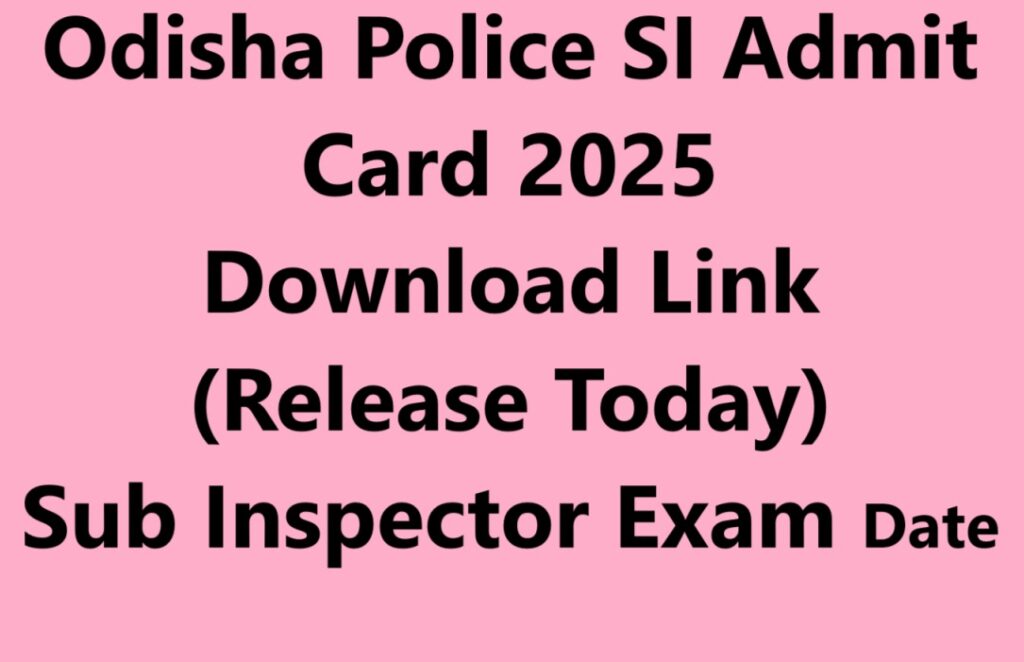 Odisha Police SI Admit Card 2025 